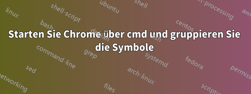 Starten Sie Chrome über cmd und gruppieren Sie die Symbole