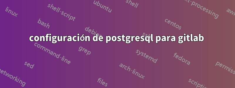 configuración de postgresql para gitlab