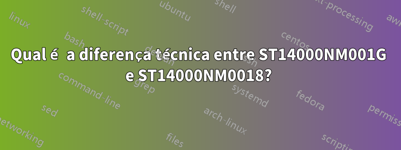 Qual é a diferença técnica entre ST14000NM001G e ST14000NM0018?