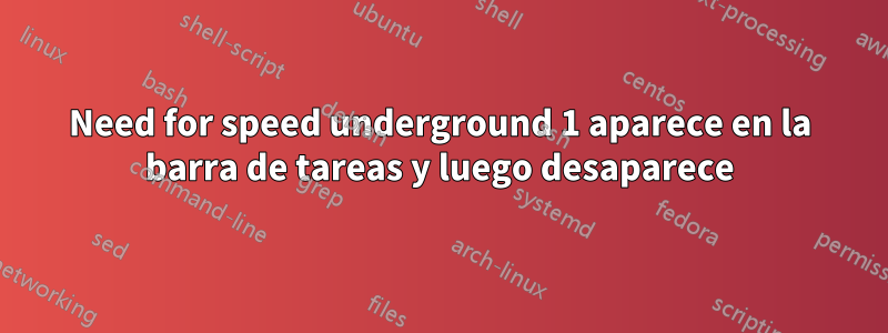 Need for speed underground 1 aparece en la barra de tareas y luego desaparece