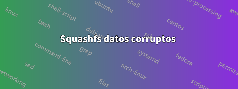 Squashfs datos corruptos