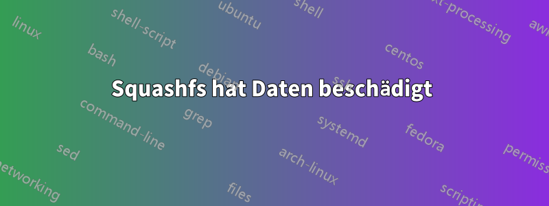 Squashfs hat Daten beschädigt