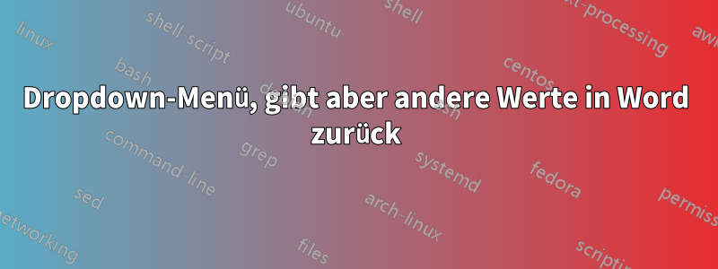 Dropdown-Menü, gibt aber andere Werte in Word zurück