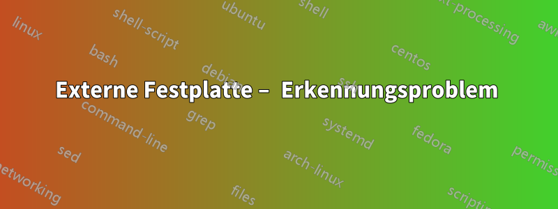 Externe Festplatte – Erkennungsproblem