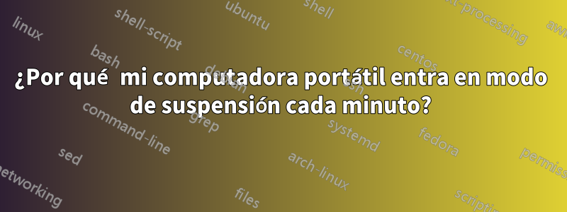 ¿Por qué mi computadora portátil entra en modo de suspensión cada minuto?