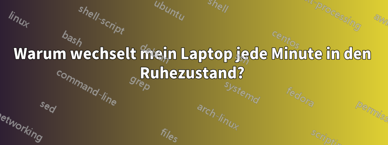 Warum wechselt mein Laptop jede Minute in den Ruhezustand?