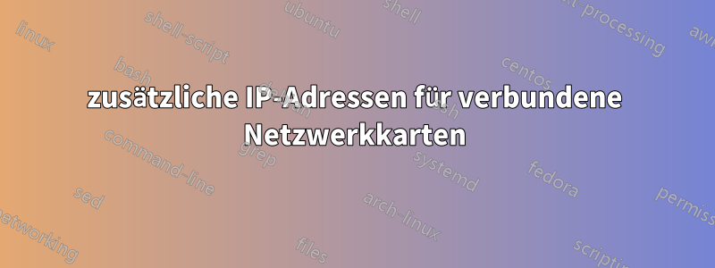 zusätzliche IP-Adressen für verbundene Netzwerkkarten