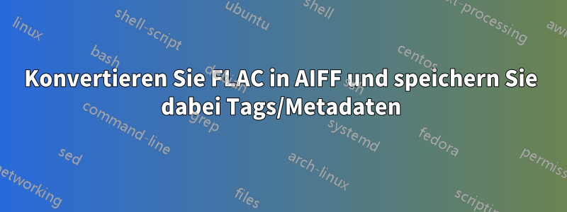 Konvertieren Sie FLAC in AIFF und speichern Sie dabei Tags/Metadaten