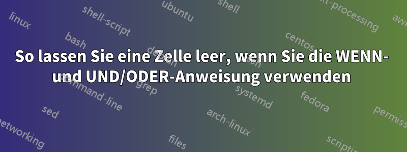 So lassen Sie eine Zelle leer, wenn Sie die WENN- und UND/ODER-Anweisung verwenden