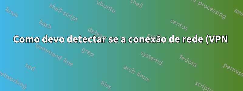 Como devo detectar se a conexão de rede (VPN) morreu inesperadamente no PHP CLI?