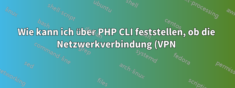 Wie kann ich über PHP CLI feststellen, ob die Netzwerkverbindung (VPN) unerwartet unterbrochen wurde?