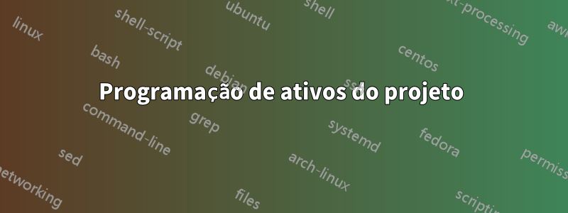 Programação de ativos do projeto