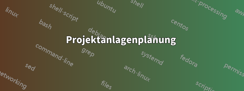 Projektanlagenplanung