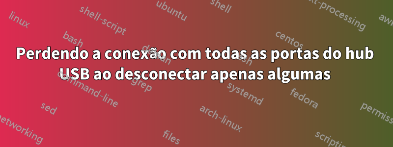 Perdendo a conexão com todas as portas do hub USB ao desconectar apenas algumas