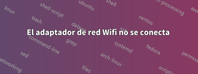 El adaptador de red Wifi no se conecta