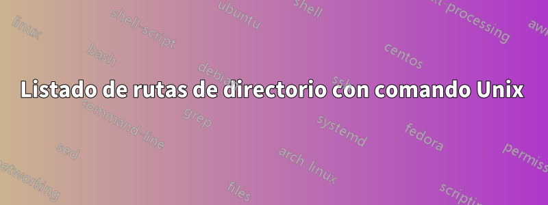 Listado de rutas de directorio con comando Unix