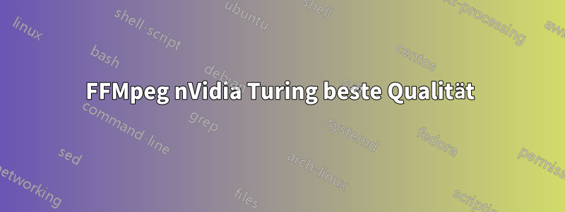 FFMpeg nVidia Turing beste Qualität