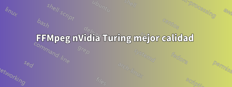 FFMpeg nVidia Turing mejor calidad