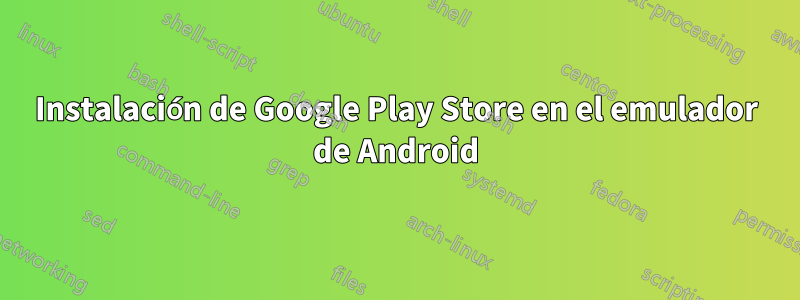 Instalación de Google Play Store en el emulador de Android