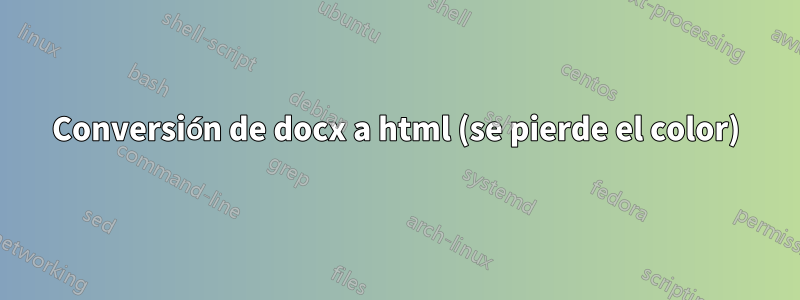 Conversión de docx a html (se pierde el color)