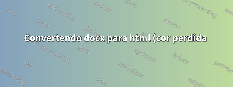 Convertendo docx para html (cor perdida)