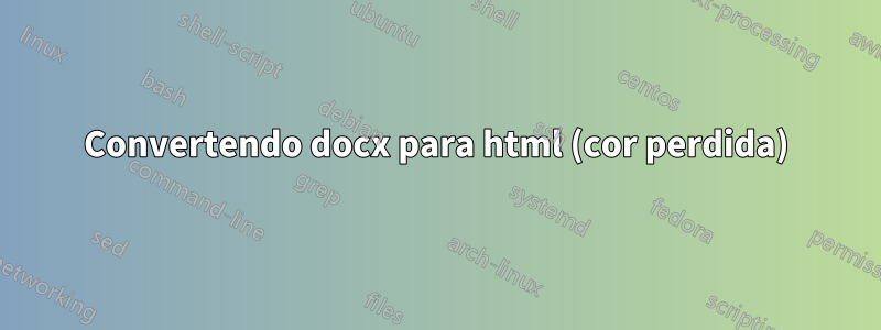 Convertendo docx para html (cor perdida)