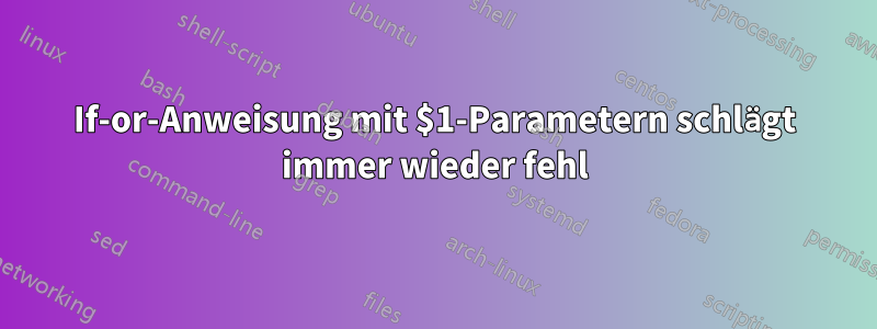 If-or-Anweisung mit $1-Parametern schlägt immer wieder fehl