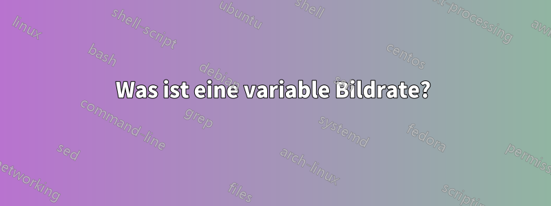 Was ist eine variable Bildrate?