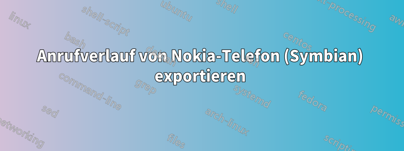 Anrufverlauf von Nokia-Telefon (Symbian) exportieren