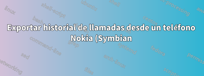 Exportar historial de llamadas desde un teléfono Nokia (Symbian)