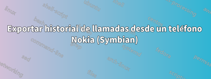 Exportar historial de llamadas desde un teléfono Nokia (Symbian)