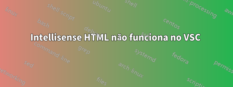 Intellisense HTML não funciona no VSC