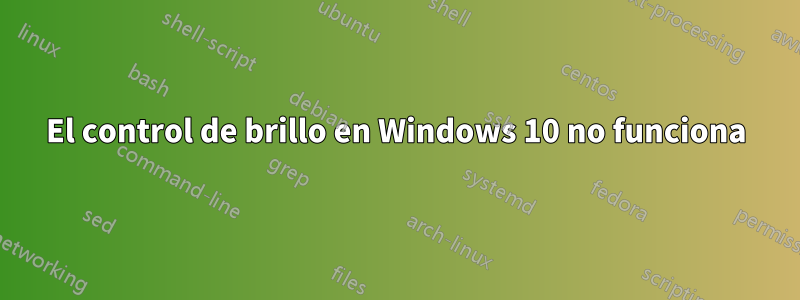 El control de brillo en Windows 10 no funciona