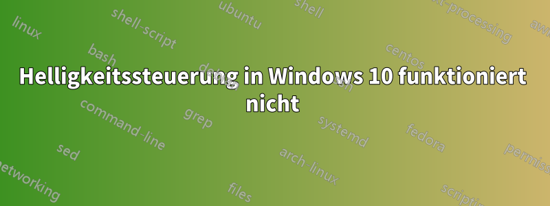 Helligkeitssteuerung in Windows 10 funktioniert nicht