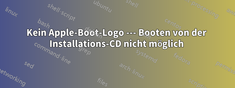 Kein Apple-Boot-Logo --- Booten von der Installations-CD nicht möglich