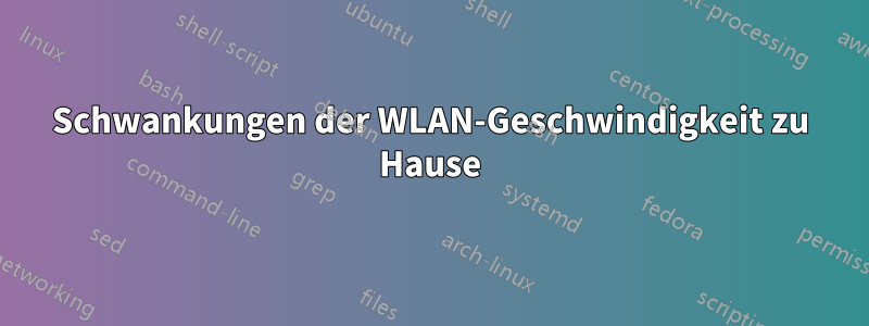 Schwankungen der WLAN-Geschwindigkeit zu Hause