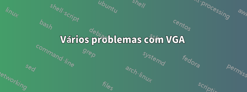 Vários problemas com VGA