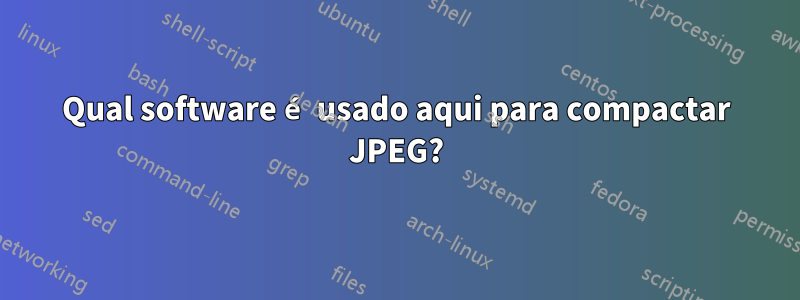 Qual software é usado aqui para compactar JPEG?