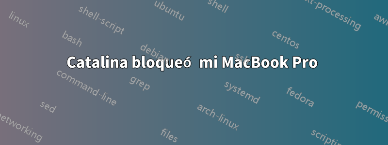 Catalina bloqueó mi MacBook Pro