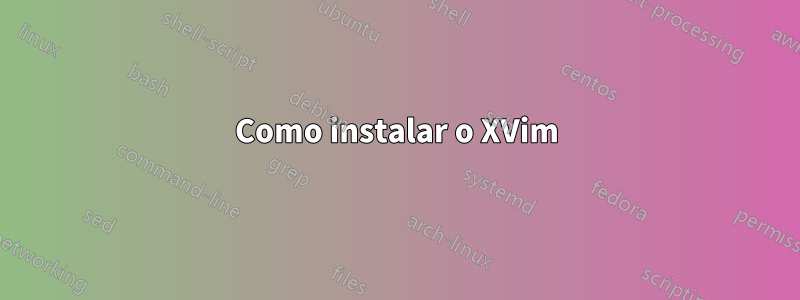 Como instalar o XVim