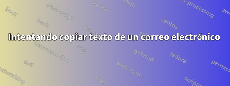 Intentando copiar texto de un correo electrónico