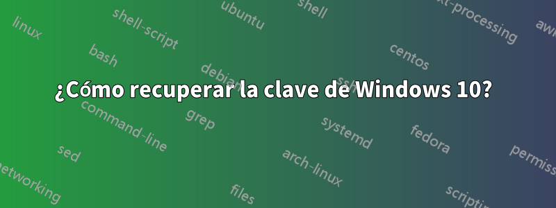 ¿Cómo recuperar la clave de Windows 10? 