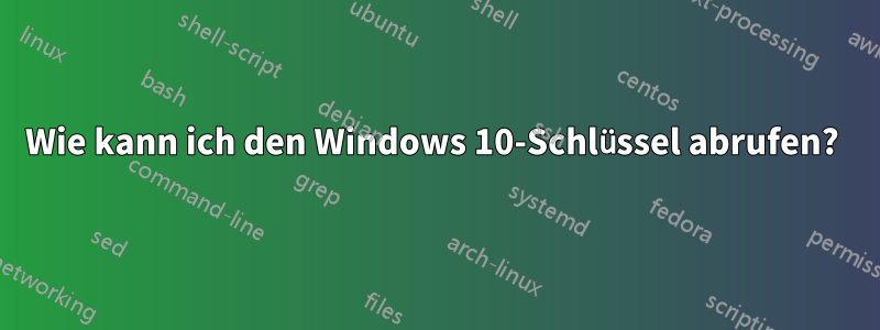 Wie kann ich den Windows 10-Schlüssel abrufen? 