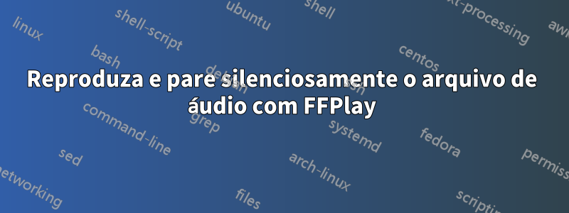 Reproduza e pare silenciosamente o arquivo de áudio com FFPlay