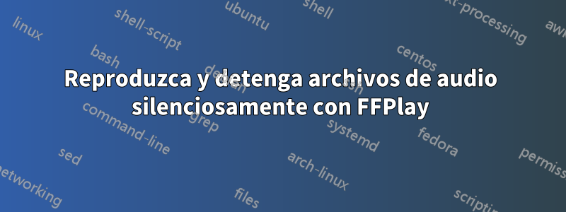 Reproduzca y detenga archivos de audio silenciosamente con FFPlay