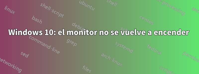 Windows 10: el monitor no se vuelve a encender