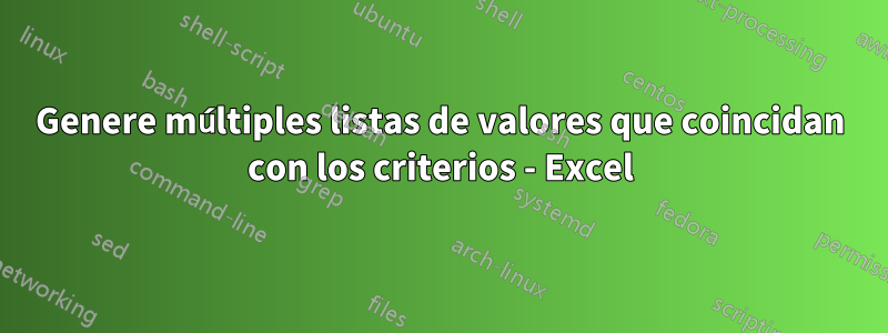 Genere múltiples listas de valores que coincidan con los criterios - Excel