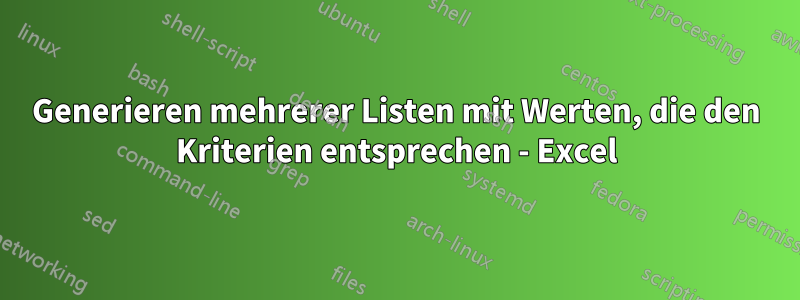 Generieren mehrerer Listen mit Werten, die den Kriterien entsprechen - Excel