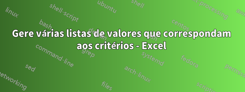 Gere várias listas de valores que correspondam aos critérios - Excel