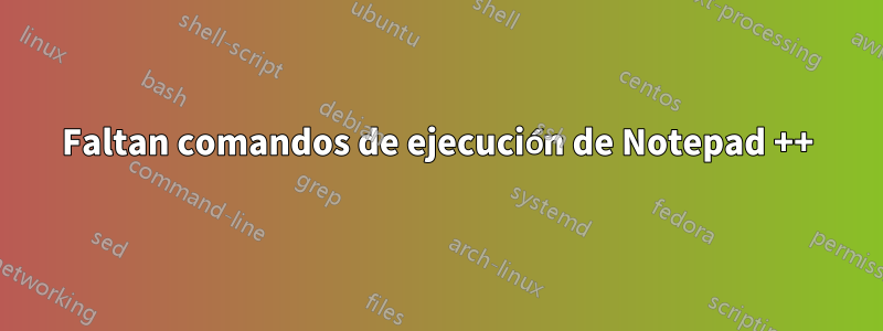 Faltan comandos de ejecución de Notepad ++